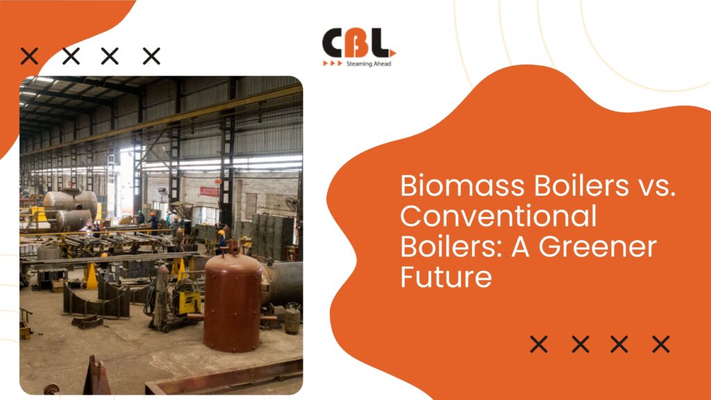 Biomass Boilers vs. Conventional Boilers_ A Greener Future