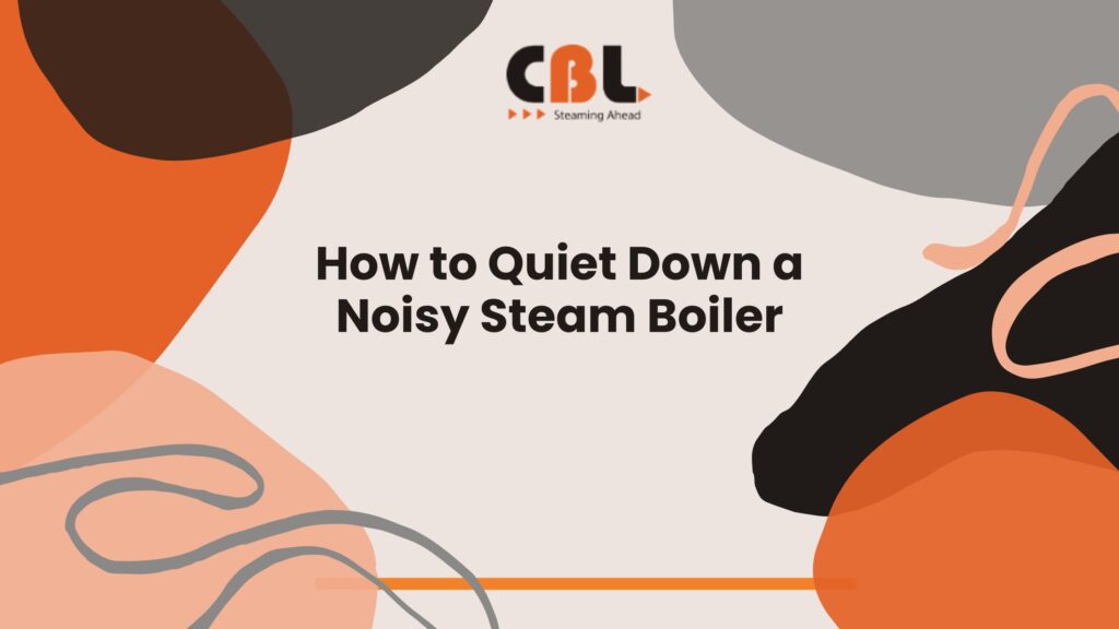 How to Quiet Down a Noisy Steam Boiler