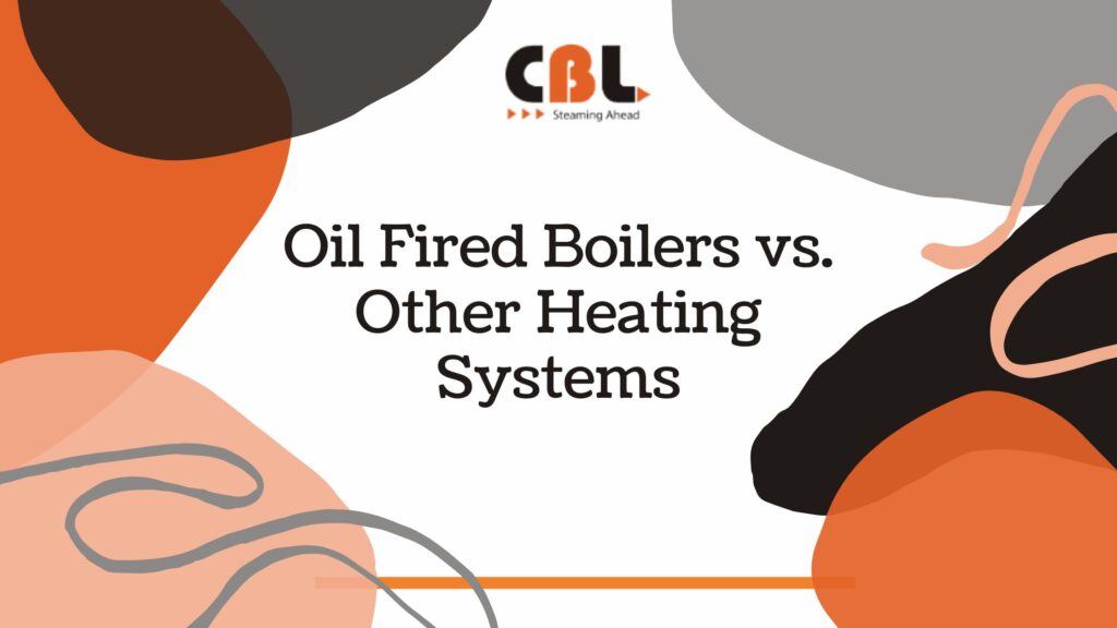 Oil Fired Boilers vs. Other Heating Systems