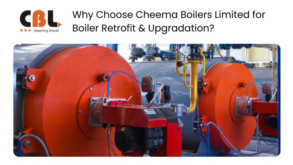 Why Choose Cheema Boilers Limited for Boiler Retrofit & Upgradation