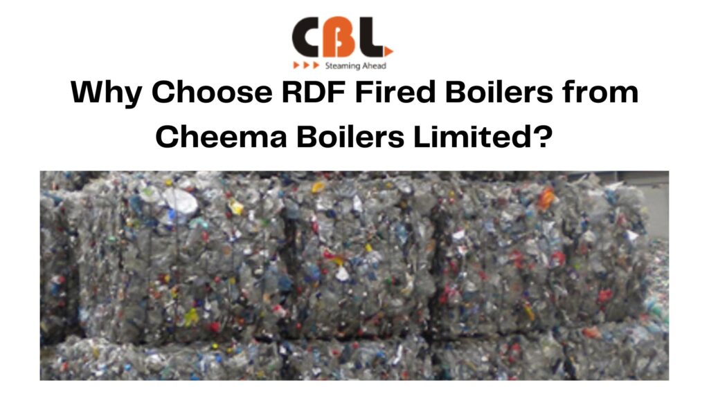 Why Choose RDF Fired Boilers from Cheema Boilers Limited