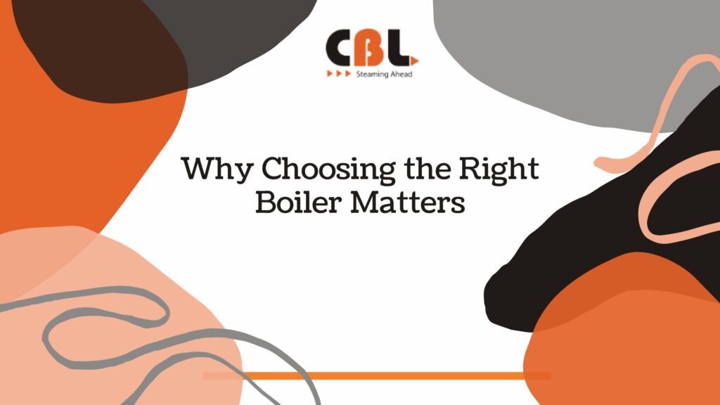 Why Choosing the Right Boiler Matters