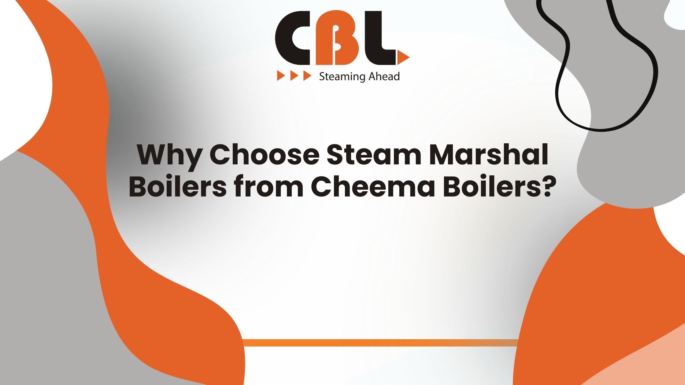 Why Choose Steam Marshal Boilers from Cheema Boilers