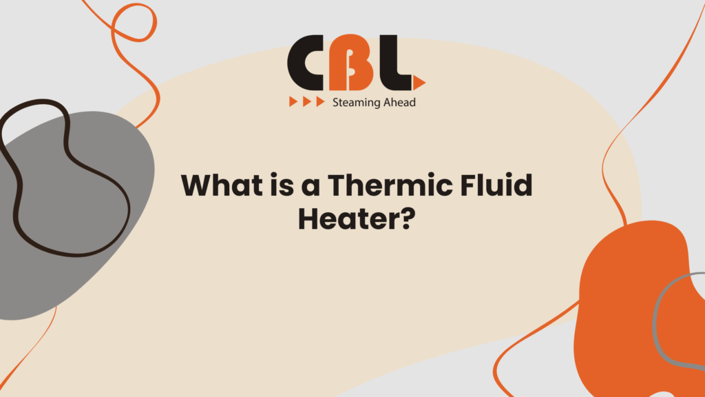What is a Thermic Fluid Heater